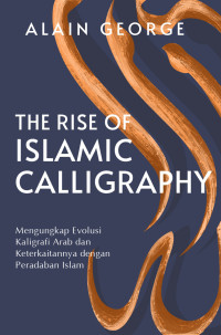 Image of The Rise of Islamic Calligraphy: Mengungkap Evolusi Kaligrafi Arab dan Keterkaitannya dengan Peradaban Islam