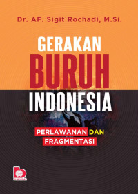 Image of Gerakan Buruh Indonesia: Perlawanan dan Fragmentasi