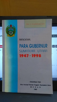 Image of Mengenal Para Gubernur Sumatera Utara 1947-1998