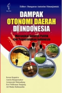 Dampak otonomi daerah di Indonesia:merangkai sejarah politik dan pemerintahan Indonesia