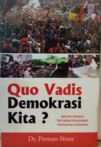 Image of Quo vadis demokrasi kita? : sebuah respon terhadap konsolidasi demokrasi Indonesia