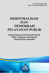Image of Desentralisasi dan demokrasi pelayanan publik: Menuju pelayanan pemerintah daerah lebih transparan, partisipatif, responsif, dan akuntabel