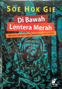 Di bawah Lentera Merah : riwayat Sarekat Islam Semarang 1917-1920