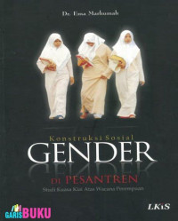 Image of Konstruksi Sosial Gender di Pesantren : studi kuasa kiai atas wacana perempuan