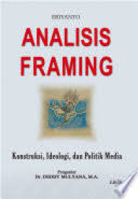 Image of Analisis Framing: Konstruksi, Ideologi, dan Politik Media