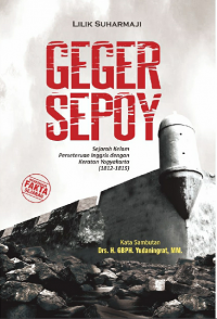 Geger Sepoy : sejarah kelam perseteruan Inggris dengan Keraton Yogyakarta (1812-1815)