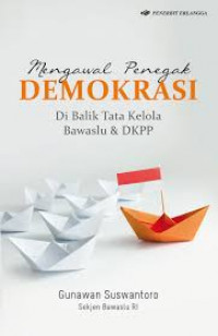 Mengawal Penegak Demokrasi di Balik Tata Kelola Bawaslu & DKPP