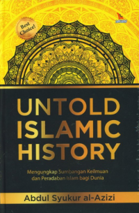 Image of Untold Islamic History: Mengungkap Sumbangan Keilmuan dan Peradaban Islam bagi Dunia