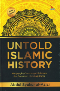 Untold Islamic History: Mengungkap Sumbangan Keilmuan dan Peradaban Islam bagi Dunia