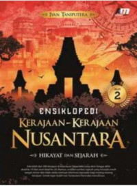 Ensiklopedi Kerajaan-kerajaan Nusantara Hikayat dan Sejarah Jilid 2