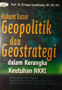 Hukum Dasar Geopolitik dan Geostrategi dalam Kerangka Keutuhan NKRI