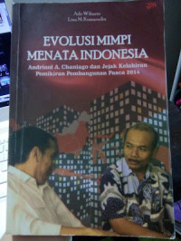 Image of Evolusi mimpi menata Indonesia : Andrinof A. Chaniago dan jejak kelahiran pemikiran pembangunan pasca 2014