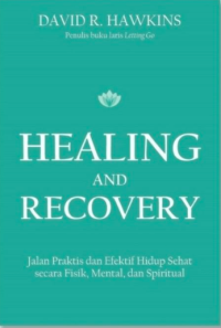 Image of Healing and Recovery: Jalan Praktis dan Efektif Hidup Sehat secara Fisik, Mental, dan Spiritual