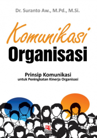 Komunikasi organisasi : prinsip komunikasi untuk peningkatan kinerja organisasi