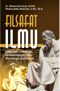 Filsafat Ilmu Orientasi Ontologis, Epistemologis, dan Aksiologis Keilmuan