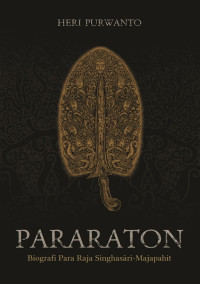 Pararaton: Biografi Para Raja Singhasari - Majapahit