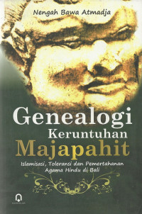 Image of Genealogi Keruntuhan Majapahit: Islamisasi, toleransi dan pemertahanan agama Hindu di Bali