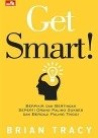 Image of GET SMART Berpikir dan Bertindak Seperti Orang Paling Sukses dan Bergaji Paling Tinggi