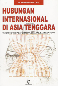 Hubungan Internasional Asia Tenggara : teropong terhadap dinamika, realitas, dan masa depan