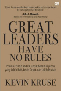 Image of Great Leaders Have No Rules: Prinsip-prinsip Radikal untuk Kepemimpinan yang lebih baik, lebih cepat, dan lebih mudah