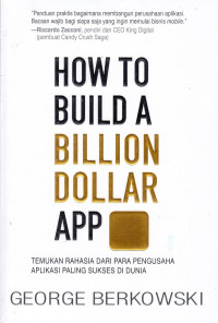 Image of How To Build A Billion Dollar APP: Temukan Rahasia Dari Para Pengusaha Aplikasi Paling Sukses Di Dunia