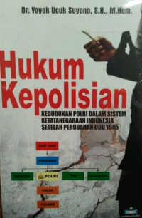 Image of Hukum Kepolisian: kedudukan POLRI dalam sistem ketatanegaraan Indonesia setelah perubahan UUD 1945