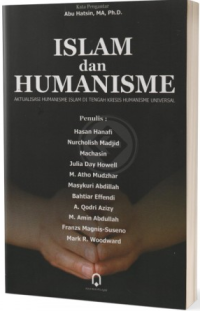 Image of Islam dan humanisme : aktualisasi humanisme Islam di tengah krisis humanisme universal