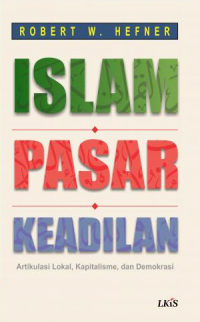 Image of Islam Pasar Keadilan: Artikulasi Lokal, Kapitalisme, dan Demokrasi
