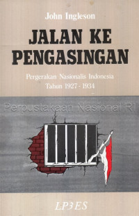 Jalan ke Pengasingan: pergerakan nasionalis Indonesia tahun 1927-1934