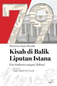 79 Kisah di Balik Liputan Istana: Era Soeharto sampai Jokowi