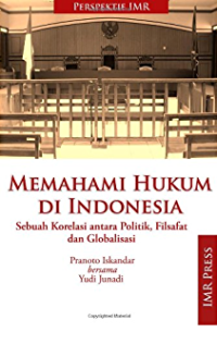 Image of Memahami Hukum di Indonesia : sebuah korelasi antara politik, filsafat dan globalisasi
