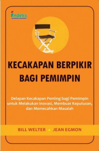 Image of Kecakapan Berpikir Bagi Pemimpin: delapan kecakapan penting bagi pemimpin untuk melakukan inovasi, membuat keputusan, dan memecahkan masalah