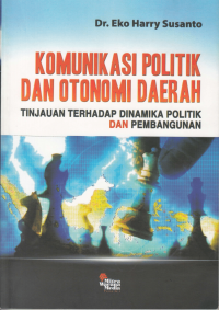 Komunikasi Politik dan Otonomi Daerah; Tinjauan Terhadap Dinamika Politik dan Pembangunan