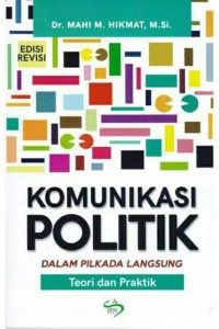 Image of Komunikasi Politik dalam Pilkada Langsung : Teori dan Praktek
