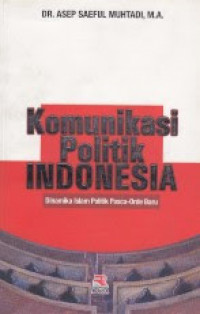Image of Komunikasi Politik Indonesia: Dinamika Islam politik pasca-Orde Baru