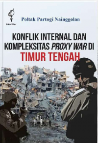 Konflik Internal dan Kompleksitas Proxy War di Timur Tengah