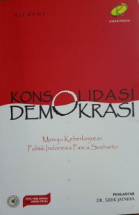 Image of Konsolidasi Demokrasi: Menuju Keberlanjutan Politik Indonesia Pasca Soeharto