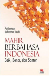 Mahir berbahasa Indonesia : baik, benar, dan santun