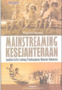 Mainstreaming kesejahteraan: analisis kritis pembangunan manusia Indonesia