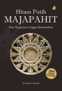 Image of Hitam Putih Majapahit : dari kejayaan  hingga keruntuhan