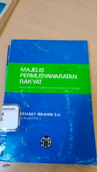 Majelis Permusywaratan Rakyat : suatu tinjauan dari sudut hukum tata negara