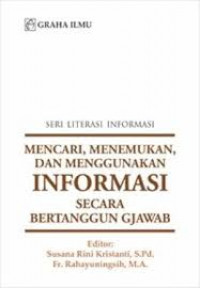 Seri  Literasi Informasi:mencari, menenemukan dan menggunakan informasi secara bertanggungjawab