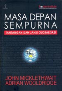 Masa Depan Sempurna : Tantangan dan Janji Globalisasi = A future perfect : The Challenge and Hidden Promise of Globalization