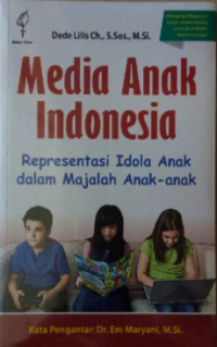 Image of Media Anak Indonesia: representasi idola anak dalam majalah anak-anak
