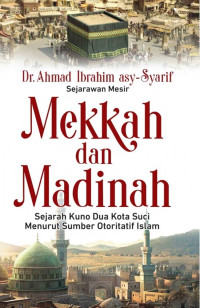 Image of Mekkah dan Madinah: Sejarah Kuno Dua Kota Suci Menurut Sumber Otoritatif Islam