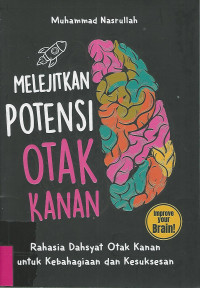 MELEJITKAN POTENSI OTAK KANAN : rahasia dahsyat otak kanan untuk kebahagiaan dan kesuksesan