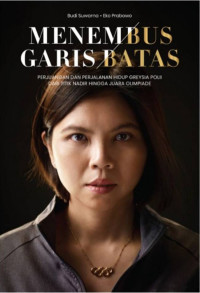 Image of Menembus garis batas : perjuangan dan perjalanan hidup greysia polii dari titik nadir hingga juara olimpiade