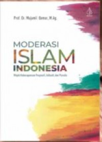 Moderasi Islam Indonesia: Wajah Keberagaman Progresif, Inklisif dan Pluralis