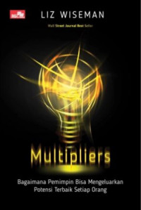 Image of Multipliers: Bagaimana Pemimpin Bisa Mengeluarkan Potensi Terbaik Setiap Orang