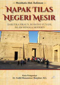 Napak Tilas Negeri Mesir: Dari Era Firaun, Romawi-Yunani Islam hingga Modern